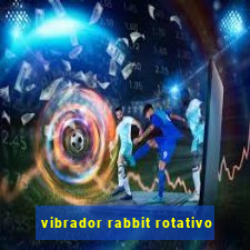 vibrador rabbit rotativo